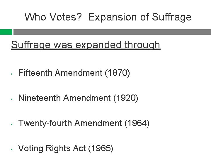 Who Votes? Expansion of Suffrage was expanded through • Fifteenth Amendment (1870) • Nineteenth