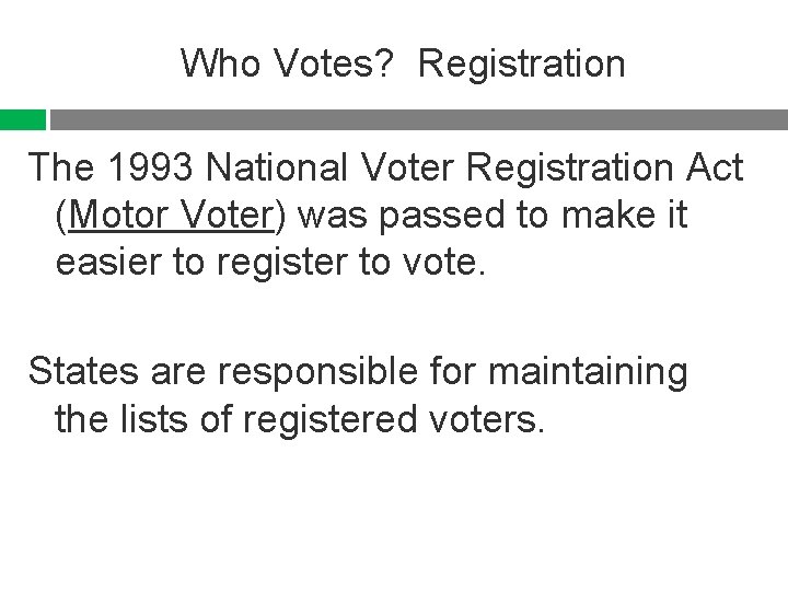 Who Votes? Registration The 1993 National Voter Registration Act (Motor Voter) was passed to