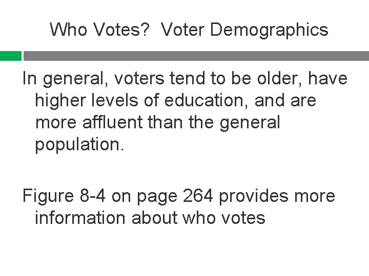 Who Votes? Voter Demographics In general, voters tend to be older, have higher levels