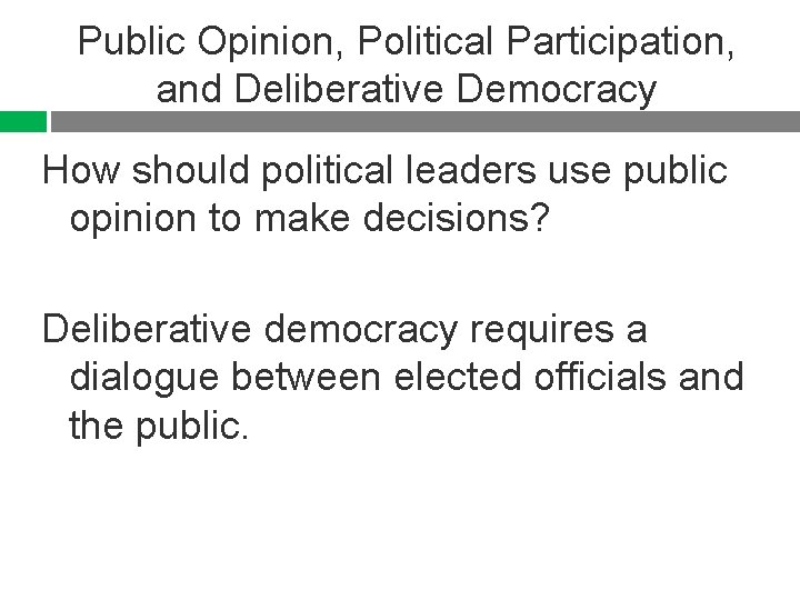 Public Opinion, Political Participation, and Deliberative Democracy How should political leaders use public opinion