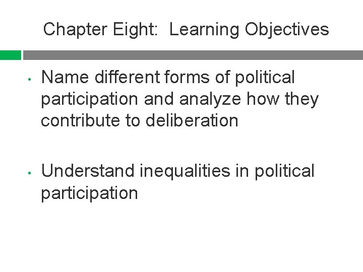 Chapter Eight: Learning Objectives • • Name different forms of political participation and analyze