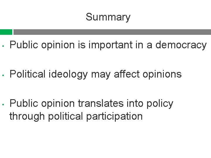 Summary • Public opinion is important in a democracy • Political ideology may affect