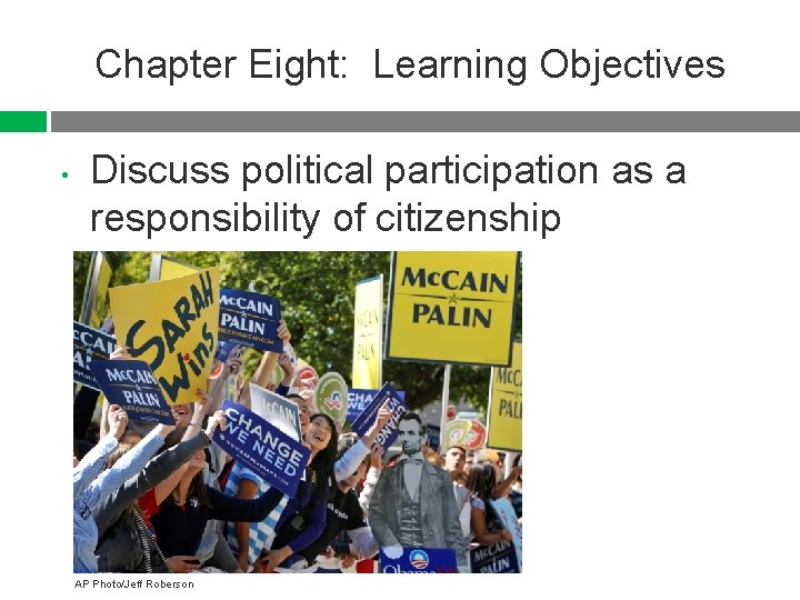 Chapter Eight: Learning Objectives • Discuss political participation as a responsibility of citizenship AP