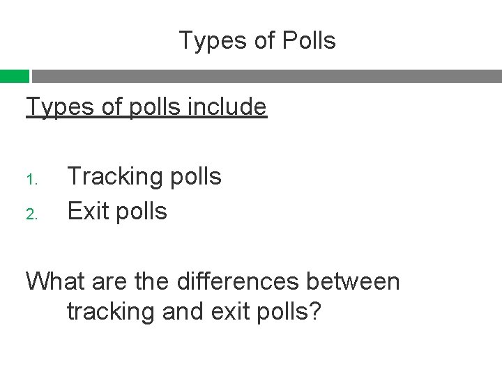 Types of Polls Types of polls include 1. 2. Tracking polls Exit polls What
