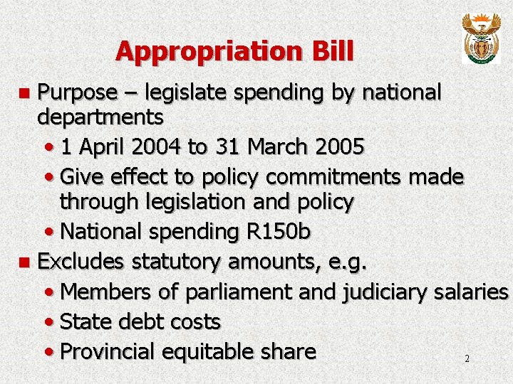 Appropriation Bill Purpose – legislate spending by national departments • 1 April 2004 to