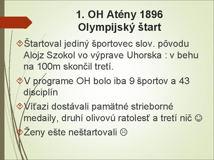1. OH Atény 1896 Olympijský štart Štartoval jediný športovec slov. pôvodu Alojz Szokol vo
