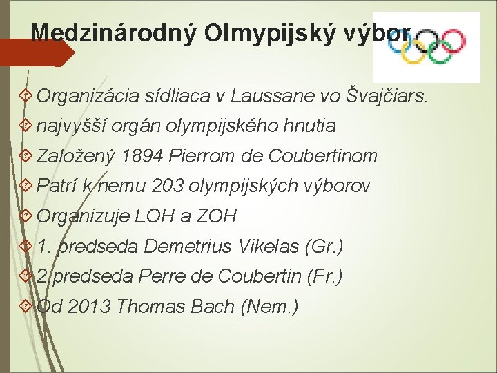 Medzinárodný Olmypijský výbor Organizácia sídliaca v Laussane vo Švajčiars. najvyšší orgán olympijského hnutia Založený