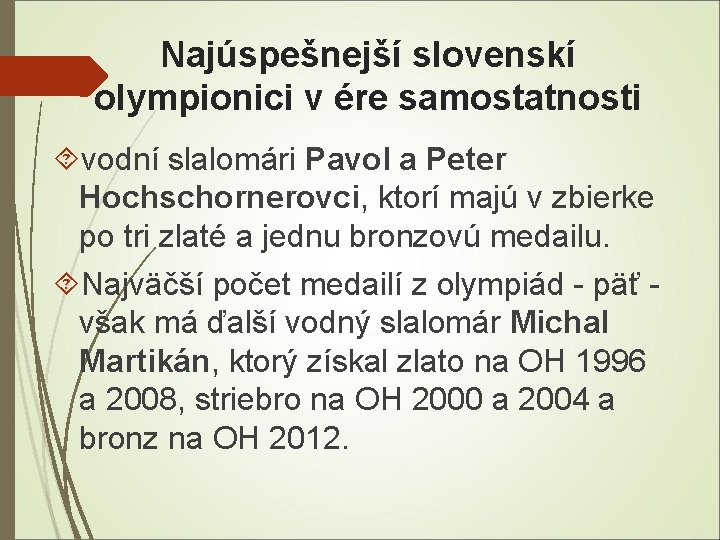 Najúspešnejší slovenskí olympionici v ére samostatnosti vodní slalomári Pavol a Peter Hochschornerovci, ktorí majú