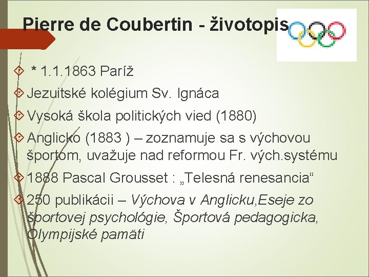 Pierre de Coubertin - životopis * 1. 1. 1863 Paríž Jezuitské kolégium Sv. Ignáca