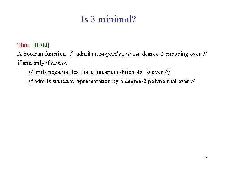 Is 3 minimal? Thm. [IK 00] A boolean function f admits a perfectly private