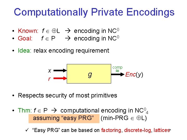 Computationally Private Encodings • Known: f L encoding in NC 0 • Goal: f