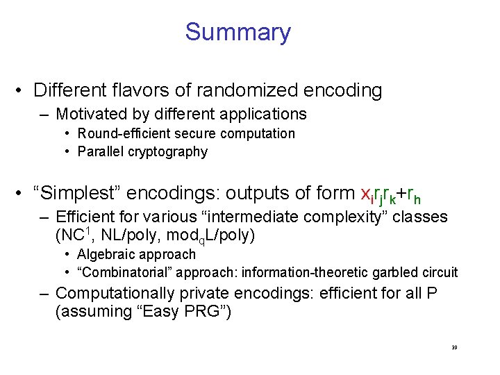 Summary • Different flavors of randomized encoding – Motivated by different applications • Round-efficient