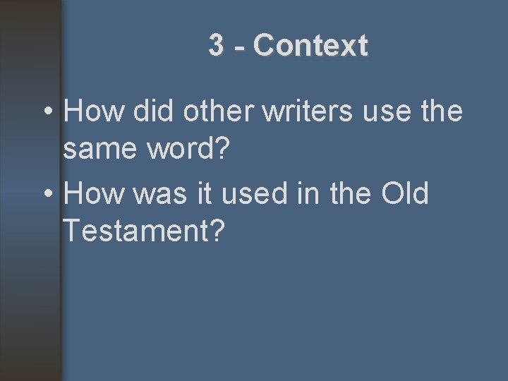 3 - Context • How did other writers use the same word? • How