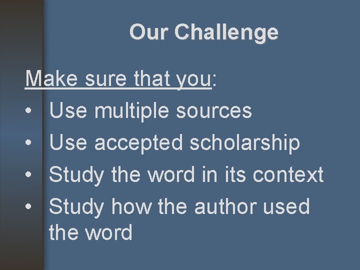 Our Challenge Make sure that you: • Use multiple sources • Use accepted scholarship