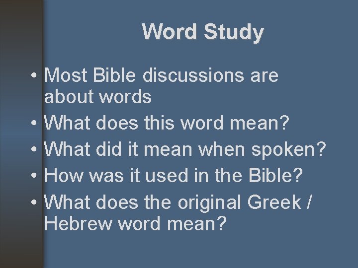 Word Study • Most Bible discussions are about words • What does this word