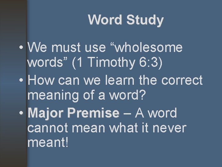 Word Study • We must use “wholesome words” (1 Timothy 6: 3) • How