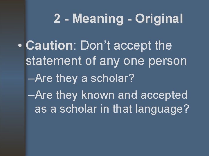 2 - Meaning - Original • Caution: Caution Don’t accept the statement of any