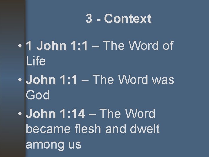 3 - Context • 1 John 1: 1 – The Word of Life •