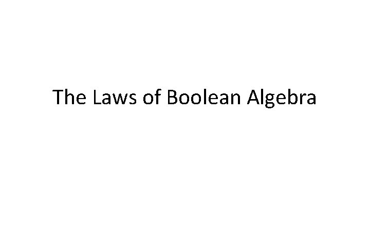 The Laws of Boolean Algebra 