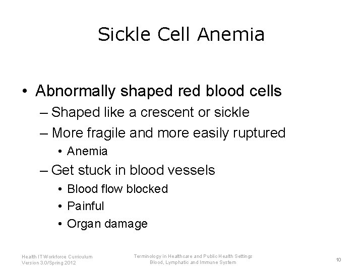 Sickle Cell Anemia • Abnormally shaped red blood cells – Shaped like a crescent