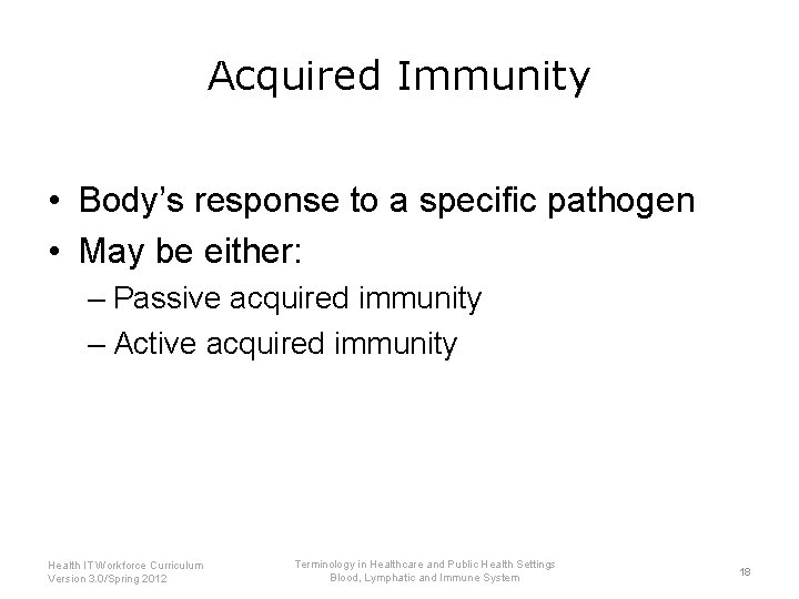 Acquired Immunity • Body’s response to a specific pathogen • May be either: –