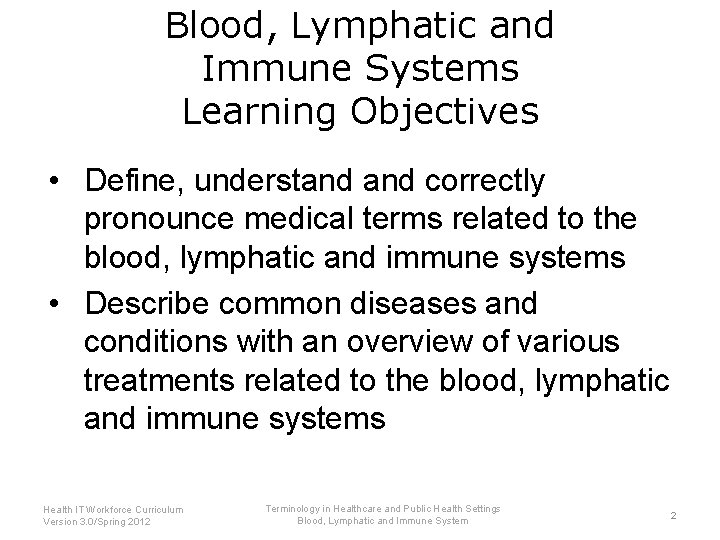 Blood, Lymphatic and Immune Systems Learning Objectives • Define, understand correctly pronounce medical terms