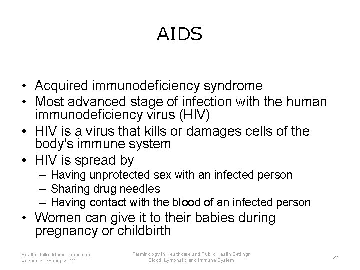 AIDS • Acquired immunodeficiency syndrome • Most advanced stage of infection with the human