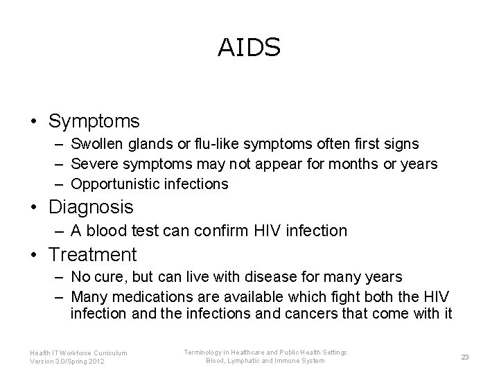 AIDS • Symptoms – Swollen glands or flu-like symptoms often first signs – Severe