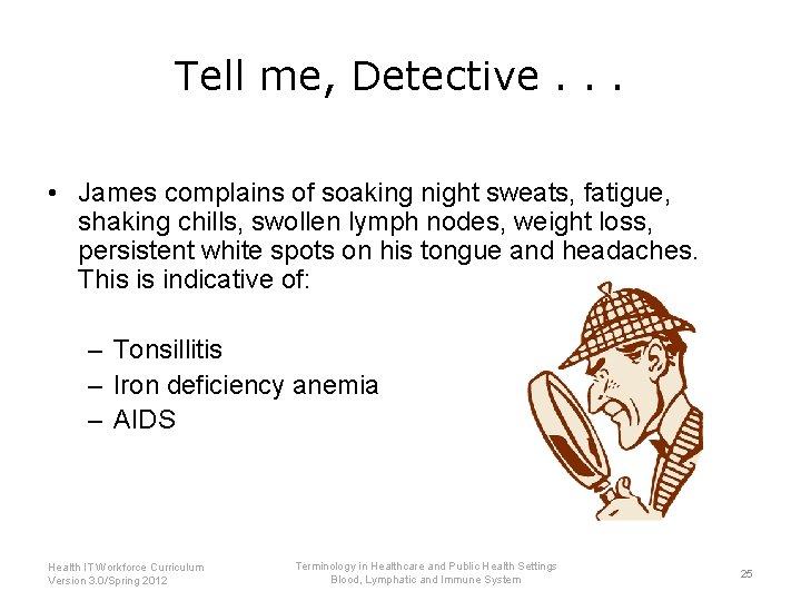 Tell me, Detective. . . • James complains of soaking night sweats, fatigue, shaking