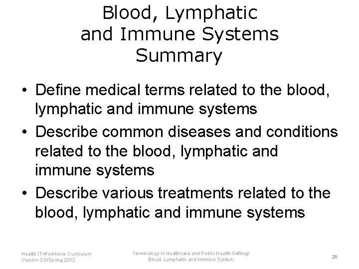 Blood, Lymphatic and Immune Systems Summary • Define medical terms related to the blood,