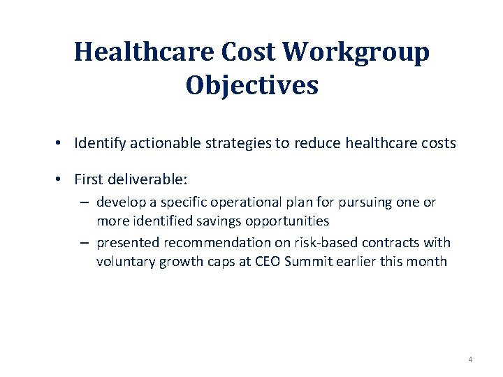 Healthcare Cost Workgroup Objectives • Identify actionable strategies to reduce healthcare costs • First