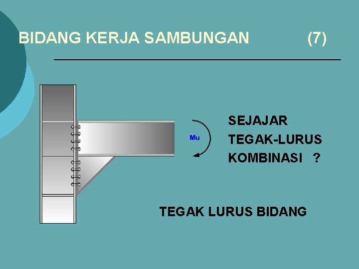 BIDANG KERJA SAMBUNGAN (7) SEJAJAR TEGAK-LURUS KOMBINASI ? TEGAK LURUS BIDANG 