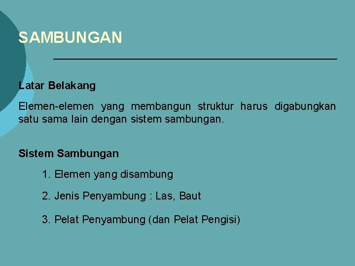 SAMBUNGAN Latar Belakang Elemen-elemen yang membangun struktur harus digabungkan satu sama lain dengan sistem