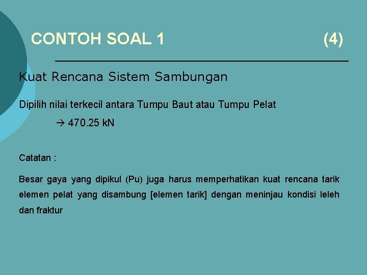 CONTOH SOAL 1 (4) Kuat Rencana Sistem Sambungan Dipilih nilai terkecil antara Tumpu Baut