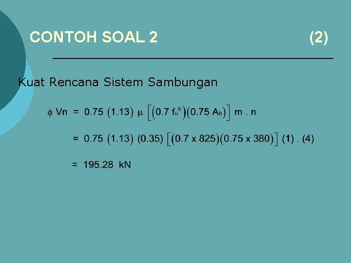 CONTOH SOAL 2 Kuat Rencana Sistem Sambungan (2) 