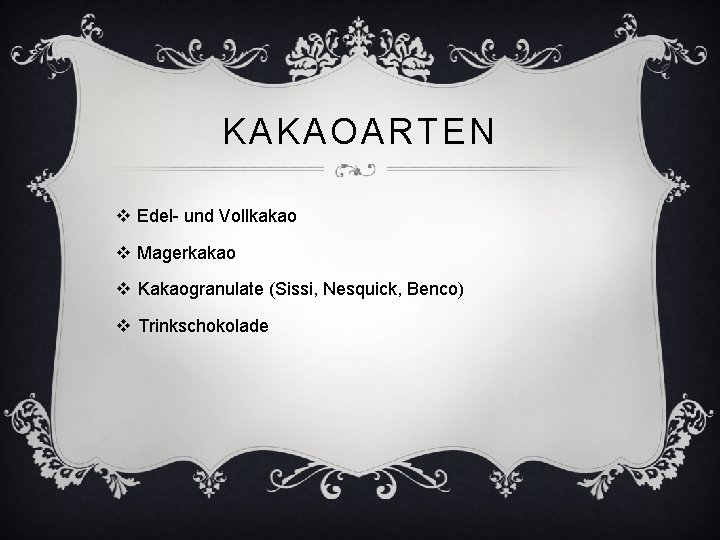 KAKAOARTEN v Edel- und Vollkakao v Magerkakao v Kakaogranulate (Sissi, Nesquick, Benco) v Trinkschokolade