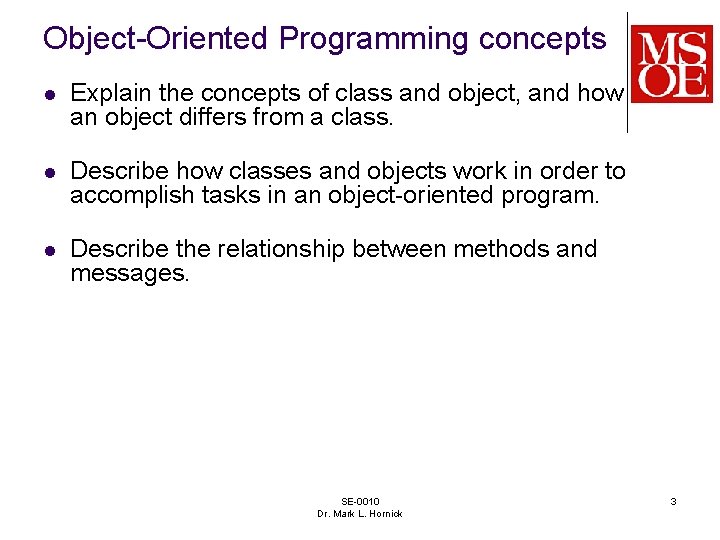 Object-Oriented Programming concepts l Explain the concepts of class and object, and how an