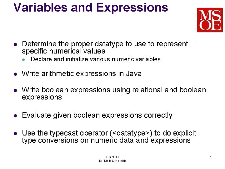 Variables and Expressions l Determine the proper datatype to use to represent specific numerical