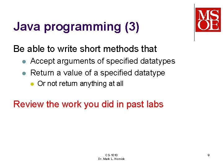 Java programming (3) Be able to write short methods that l l Accept arguments