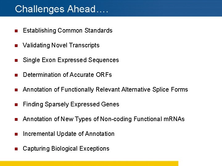 Challenges Ahead…. n Establishing Common Standards n Validating Novel Transcripts n Single Exon Expressed