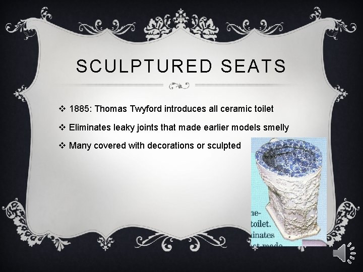 SCULPTURED SEATS v 1885: Thomas Twyford introduces all ceramic toilet v Eliminates leaky joints