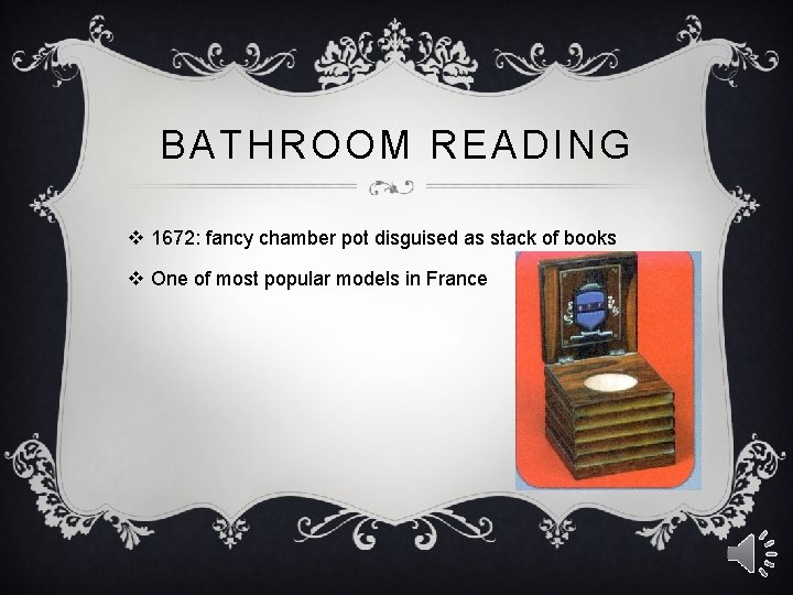 BATHROOM READING v 1672: fancy chamber pot disguised as stack of books v One