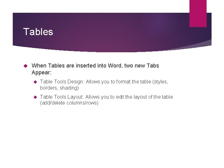 Tables When Tables are inserted into Word, two new Tabs Appear: Table Tools Design:
