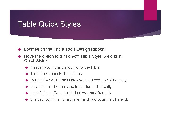 Table Quick Styles Located on the Table Tools Design Ribbon Have the option to