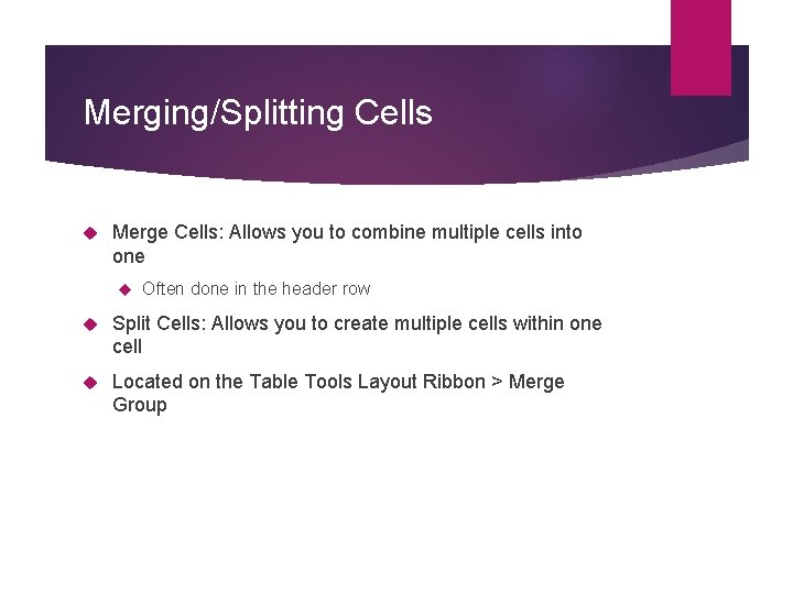 Merging/Splitting Cells Merge Cells: Allows you to combine multiple cells into one Often done