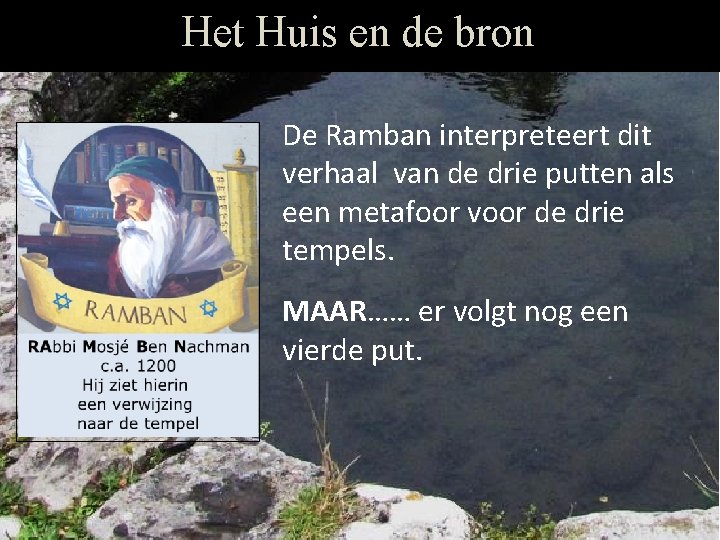 Het Huis en de bron De Ramban interpreteert dit verhaal van de drie putten