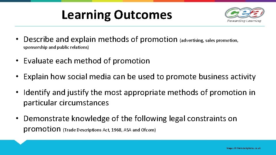 Learning Outcomes • Describe and explain methods of promotion (advertising, sales promotion, sponsorship and