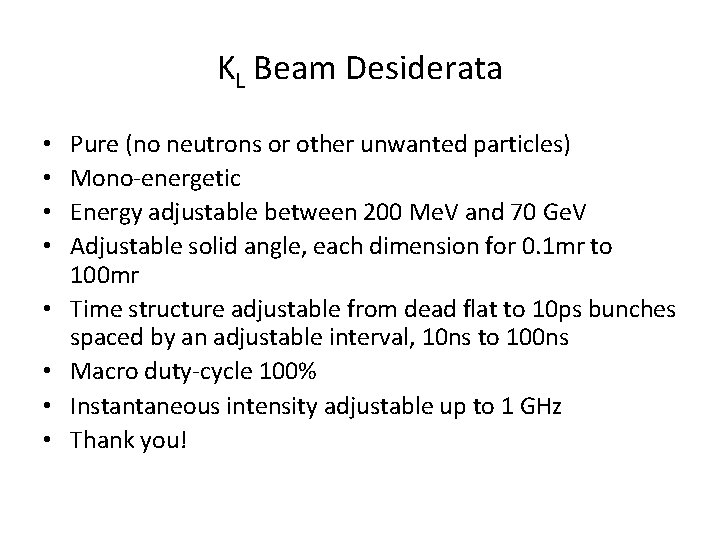 KL Beam Desiderata • • Pure (no neutrons or other unwanted particles) Mono-energetic Energy