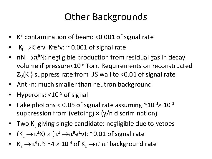Other Backgrounds • K+ contamination of beam: <0. 001 of signal rate • KL