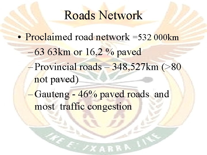 Roads Network • Proclaimed road network =532 000 km – 63 63 km or